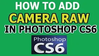 How to Add Camera RAW in Photoshop CS6 Easy Way