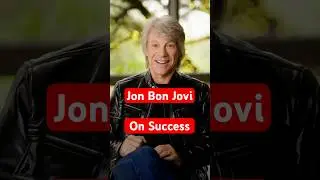 Jon Bon Jovi on success