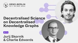 Decentralised Science on Decentralised Knowledge Graphs | Jurij Skornik & Charlie Edwards