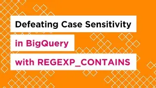 Defeating Case Sensitivity in BigQuery with REGEXP_CONTAINS