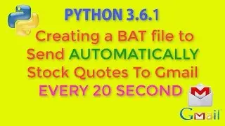 PYTHON 3 6 1 Creating a BAT File to Send AUTOMATICALLY Stock Quotes To Gmail EVERY 20 SECOND_PART 4