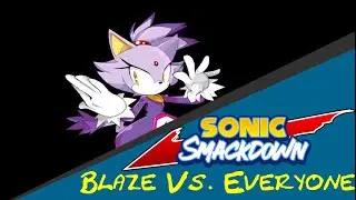 Sonic Smackdown Vs. Everyone | Blaze Vs. Everyone