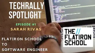 TechRally Spotlight #1 - Sarah Rivas // Flatiron School to Full Time Software Developer