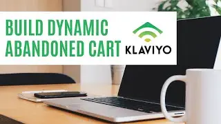 How To Build Your Klaviyo Abandoned Cart Emails (Dynamic)