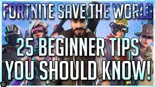 FORTNITE STW BEGINNERS GUIDE: 25 MUST KNOW TIPS FOR TOTAL BEGINNERS!