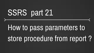 SSRS Passing Parameters To Store Procedure Part 21