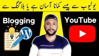 YouTube vs Blogging | Which is Better to Make Money Online