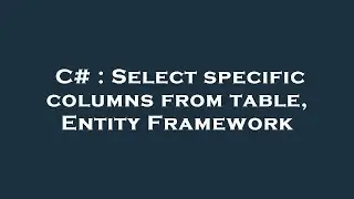 C# : Select specific columns from table, Entity Framework