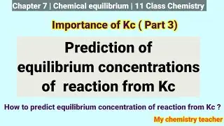 How to Predict Equilibrium Concentration of Reaction From Kc | Importance of Kc