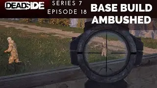 Base Build Ambushed - S 7 E 18 - Deadside