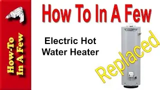 HowTo: Replace and Install an Electric Hot Water Heater