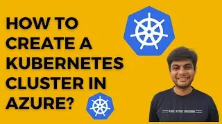 How to Create a Kubernetes Cluster in Azure? | Kubernetes tutorial for beginners