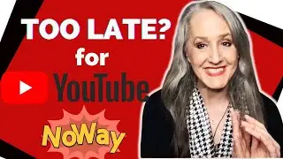 Just Starting on YouTube? You are NOT Too Old or Too Late - 2023