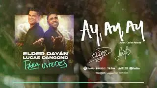 Ay, Ay, Ay - Elder Dayán Díaz y Lucas Dangond