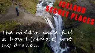 Iceland : Secret Places - The hidden waterfall & how I (almost) lost my drone