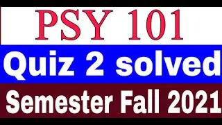 PSY 101 Quiz 2 Solved / Correct Solution Semester Fall 2021 / PSY101 Quiz 2 Solution Fall 2021