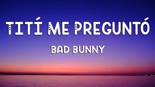 Bad Bunny - Tití Me Preguntó (Letra/Lyrics)