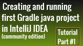 Create and run the first Gradle java project in IntelliJ Idea Community Edition | Tutorial Part-1