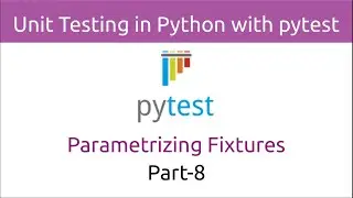 Unit Testing in Python with pytest | Parametrizing Fixtures (Part-8)