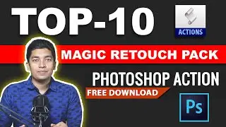 Top-10 Magic Retouch Photoshop Actions Created by Shazim Creations 😊❤💚