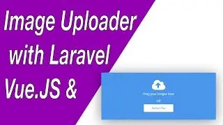 Image Uploader Component with Vue.JS & Laravel - E01 (Setup & CSS)