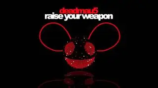 deadmau5 - Raise Your Weapon