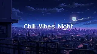 Chill Vibes Night 🌕 90's Lofi City 🌆 Lofi Music To Study/ Chill/ Stress Relief