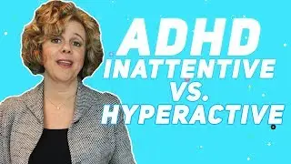 ADHD | Inattentive vs  Hyperactive | Why It Matters