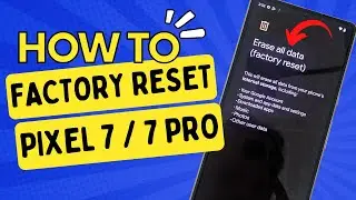 How to Factory Reset Pixel 7 / Pixel 7 Pro