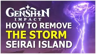 How to Remove The Storm in Seirai Island - Genshin Impact 2.1