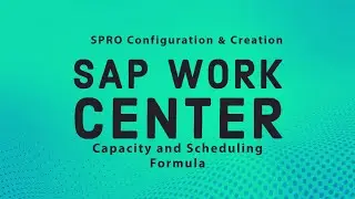 SAP Work Center configuration and creation ,  SAP capacity, scheduling formula