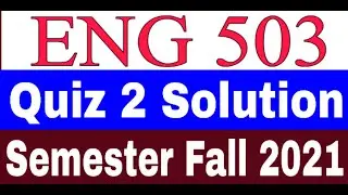 ENG 503 Quiz 2 Solution / ENG503 Quiz 2 Solution New 2022 /ENG503 Quiz 2 Solution Semester Fall 2021