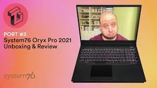 PORT #3: System76 Oryx Pro 2021 Unboxing & Review