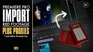 IMPORTING, RED FOOTAGE, PROXIES, OH MY! Premiere Pro Workflow