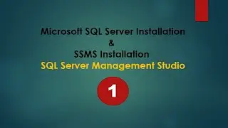 SQL Tutorials -  1. Microsoft SQL Server and SSMS Installation