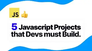 5 Best Javascript Projects that all Devs Must Build!