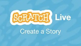 Create a Story! Create-Along LIVE: Let's make Scratch projects together!