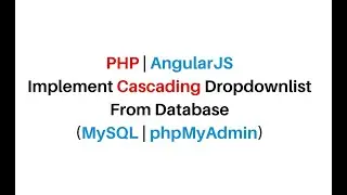 PHP AngularJS Cascading  Dropdown List From Database MySQL phpMyAdmin