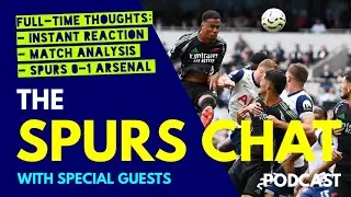 SPURS CHAT PODCAST Full-Time Thoughts: Tottenham 0-1 Arsenal: Instant Reaction & Match Analysis