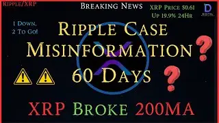 Ripple/XRP-Ripple Case-Misinformation= 60 Days,The Flood Gates Open,1 Down 2 To Go?, XRP Broke 200MA