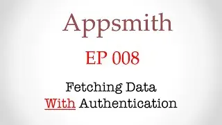 008 - Low Code Dev Tools - Appsmith - Fetching Data With Authentication