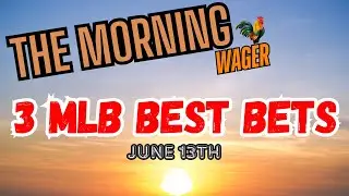 Thursdays MLB Picks, Predictions & Best Bets | 2024 NBA Finals Game 4 | The Morning Wager 6/13/24