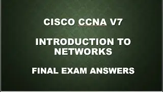 CISCO CCNA V7 || INTRODUCTION TO NETWORKS || FINAL EXAM ANSWERS