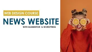 [2] News Website Design Tutorial Course with Elementor & Wordpress