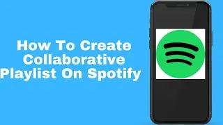 How To Create Collaborative Playlist On Spotify