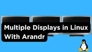 Configuring Multiple Displays In Linux Using Arandr (Xrandr GUI)