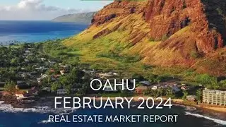 Oahu, Hawaii February 2024 Real Estate Market Report