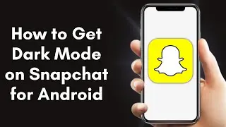 How to Get Dark Mode on Snapchat for Android