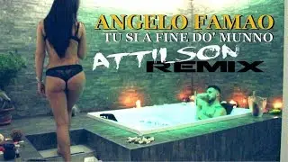 Angelo Famao - Tu Si A Fine Do' Munno (Attilson Remix)