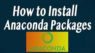 How to Install Packages (Modules) for Anaconda (Very Easy)